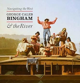 Navigating the West: George Caleb Bingham and the River