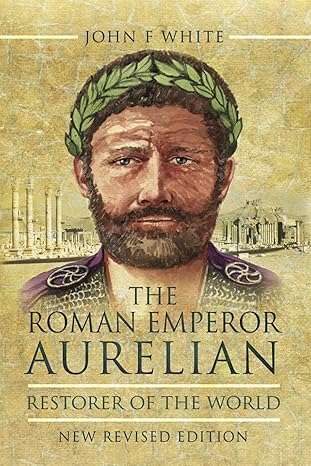 Emperor Aurelian: Restorer of the World