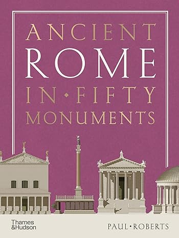 Ancient Rome in 50 Monuments 